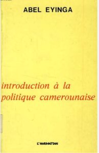 INTRODUCTION À LA POLITIQUE CAMEROUNAISE de ABEL EYINGA