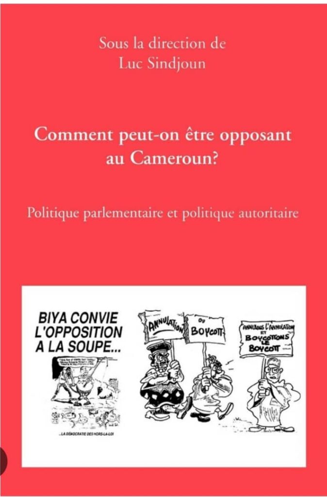 COMMENT PEUT-ON ÊTRE OPPOSANT AU CAMEROUN ? Sous la direction de Luc SINDJOUN