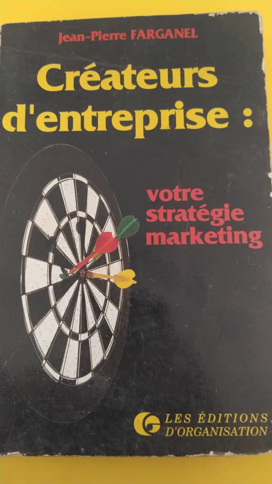 CRÉATEURS D'ENTREPRISES : votre stratégie marketing de Jean Pierre FARGANEL
