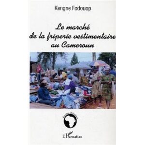 LE MARCHÉ DE LA FRIPERIE VESTIMENTAIRE AU CAMEROUN de Kengne Fodouop 