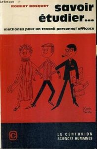 SAVOIR ÉTUDIER : Méthode pour un travail personnel efficace de Robert BOSQUET