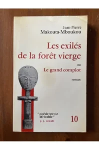LES EXILÉS DE LA FORÊT VIERGE OU LE GRAND COMPLOT de Jean Marie MAKOUTA MBOUKOU