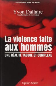La violence faite aux hommes de Yvon Dallaire : un cri de cœur lancé pour une révision de la perception de la violence conjugale