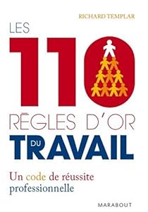 LES 110 RÈGLES D’OR DU TRAVAIL : un code de réussite professionnelle de Richard TEMPLAR