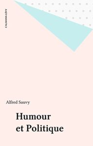 HUMOUR ET POLITIQUE de Alfred SAUVY