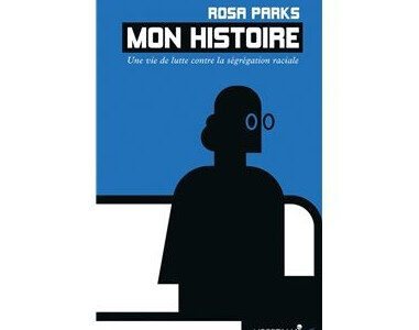 Mon histoire, Une vie de lutte contre la ségrégation raciale de Rosa Parks