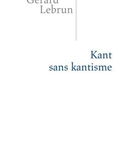 Kant sans kantisme de Gérard Lebrun